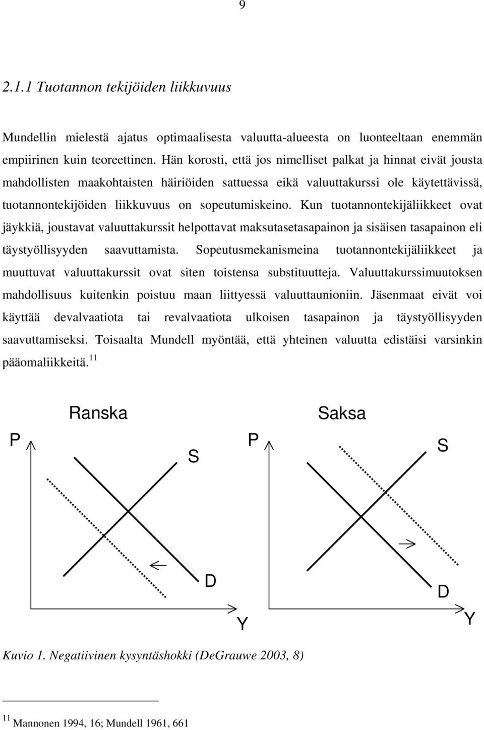 Kun tuotannontekijäliikkeet ovat jäykkiä, joustavat valuuttakurssit helpottavat maksutasetasapainon ja sisäisen tasapainon eli täystyöllisyyden saavuttamista.