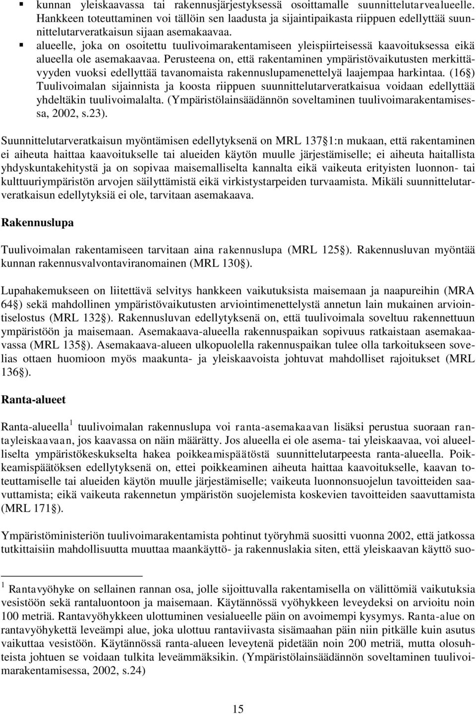 alueelle, joka on osoitettu tuulivoimarakentamiseen yleispiirteisessä kaavoituksessa eikä alueella ole asemakaavaa.