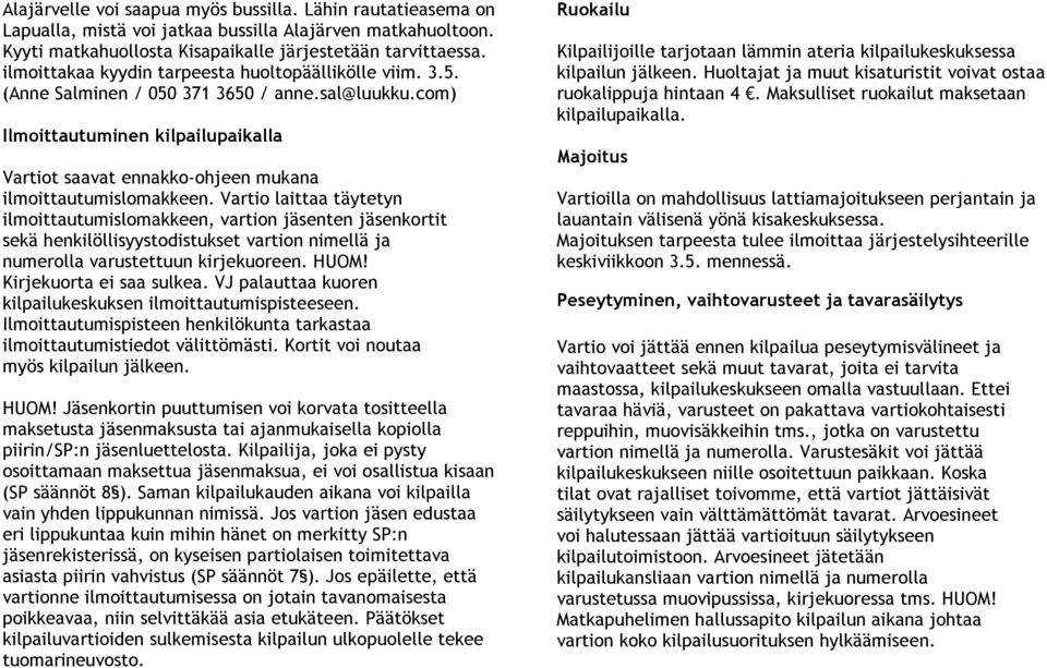 com) Ilmoittautuminen kilpailupaikalla Vartiot saavat ennakko-ohjeen mukana ilmoittautumislomakkeen.