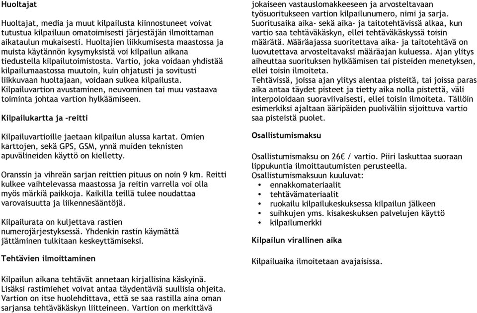 Vartio, joka voidaan yhdistää kilpailumaastossa muutoin, kuin ohjatusti ja sovitusti liikkuvaan huoltajaan, voidaan sulkea kilpailusta.