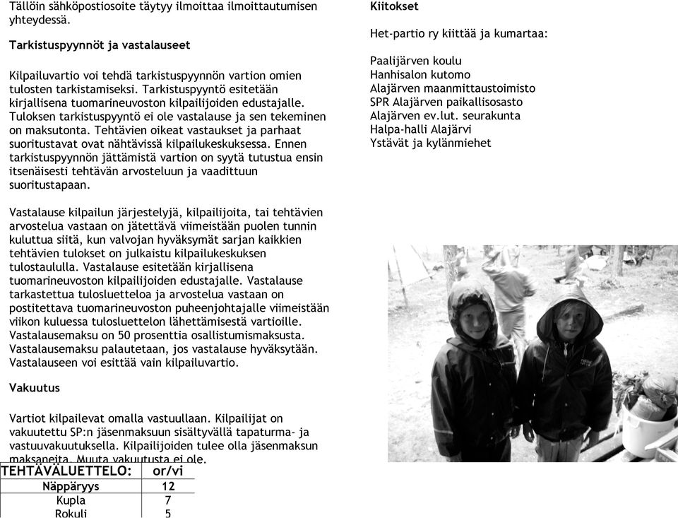 Tehtävien oikeat vastaukset ja parhaat suoritustavat ovat nähtävissä kilpailukeskuksessa.