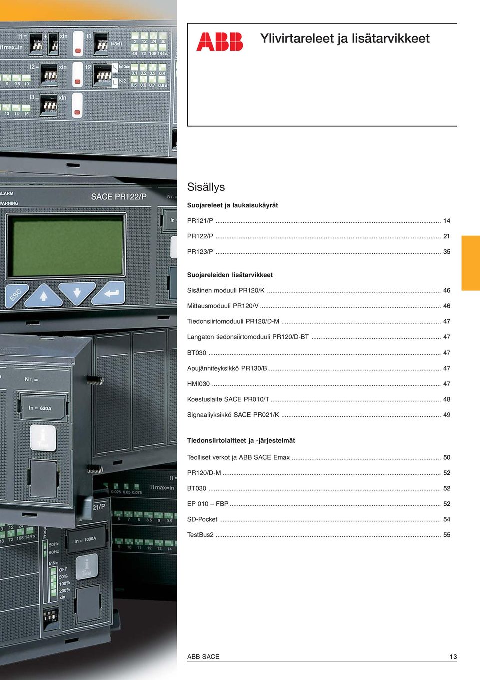 .. 47 Langaton tiedonsiirtomoduuli PR120/D-BT... 47 BT030... 47 Apujänniteyksikkö PR130/B... 47 HMI030... 47 Koestuslaite SACE PR010/T.