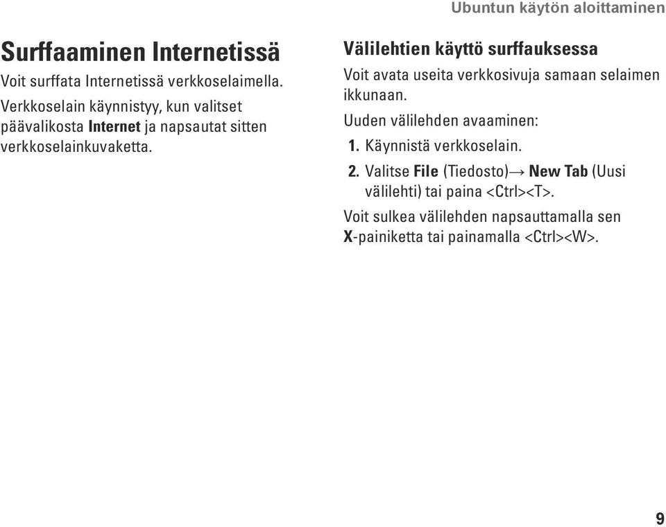 Välilehtien käyttö surffauksessa Voit avata useita verkkosivuja samaan selaimen ikkunaan. Uuden välilehden avaaminen: 1.