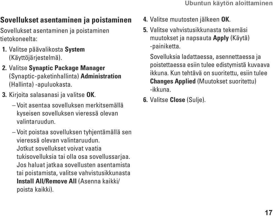 Voit asentaa sovelluksen merkitsemällä kyseisen sovelluksen vieressä olevan valintaruudun. Voit poistaa sovelluksen tyhjentämällä sen vieressä olevan valintaruudun.