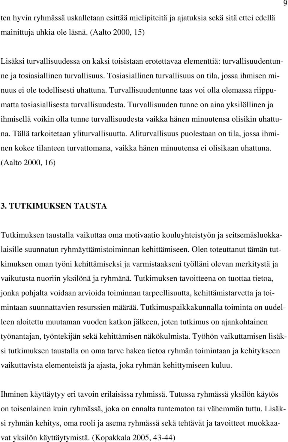 Tosiasiallinen turvallisuus on tila, jossa ihmisen minuus ei ole todellisesti uhattuna. Turvallisuudentunne taas voi olla olemassa riippumatta tosiasiallisesta turvallisuudesta.