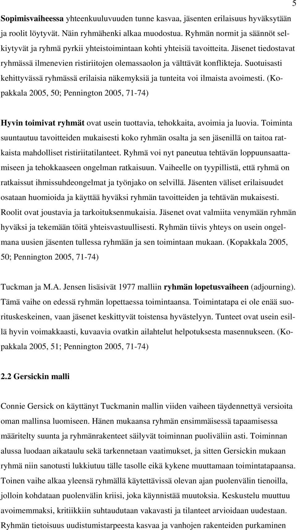 Suotuisasti kehittyvässä ryhmässä erilaisia näkemyksiä ja tunteita voi ilmaista avoimesti.