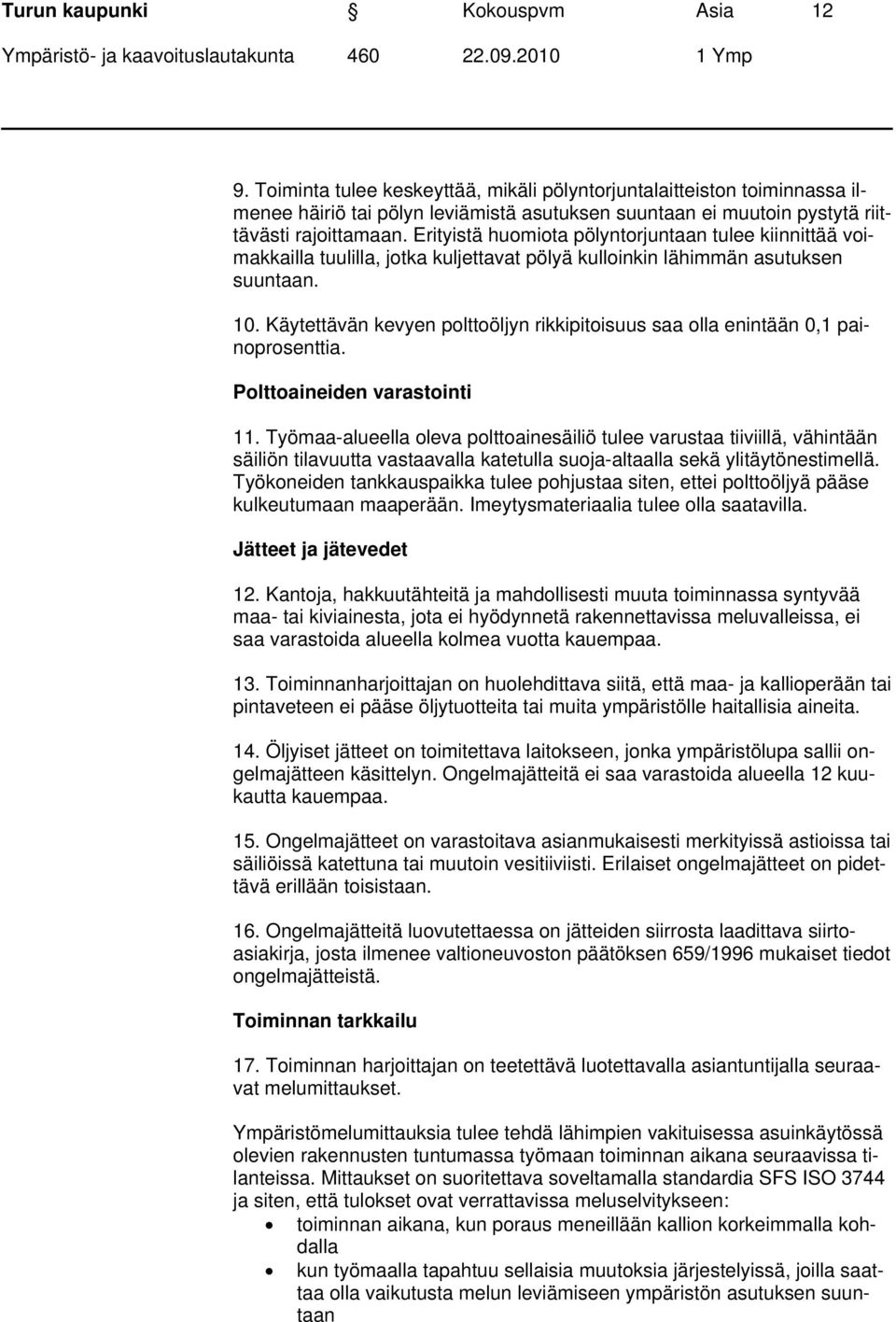 Erityistä huomiota pölyntorjuntaan tulee kiinnittää voimakkailla tuulilla, jotka kuljettavat pölyä kulloinkin lähimmän asutuksen suuntaan. 10.