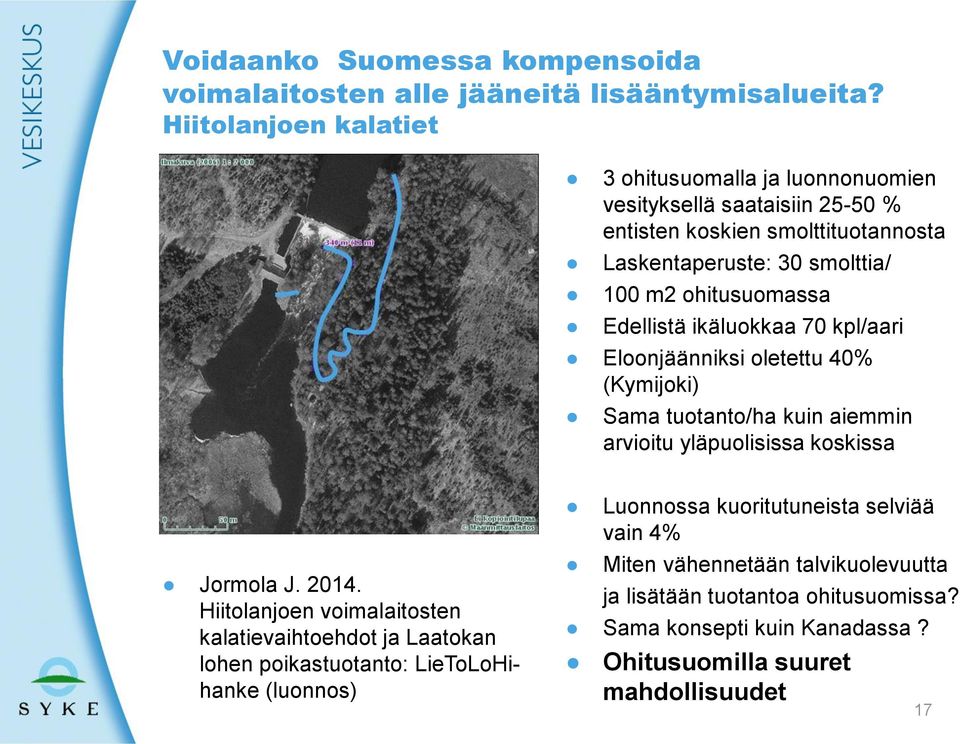 Edellistä ikäluokkaa 70 kpl/aari Eloonjäänniksi oletettu 40% (Kymijoki) Sama tuotanto/ha kuin aiemmin arvioitu yläpuolisissa koskissa Jormola J. 2014.