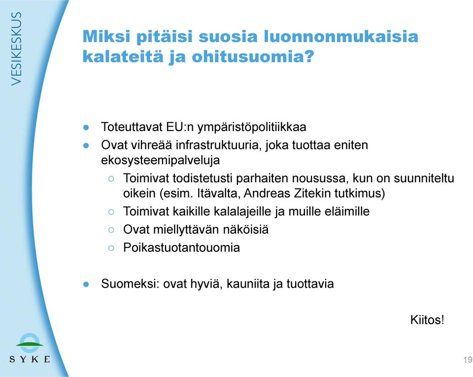 ekosysteemipalveluja Toimivat todistetusti parhaiten nousussa, kun on suunniteltu oikein (esim.