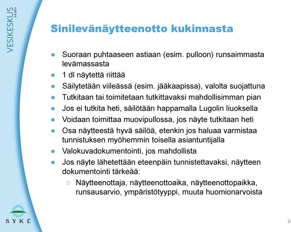 muovipullossa, jos näyte tutkitaan heti Osa näytteestä hyvä säilöä, etenkin jos haluaa varmistaa tunnistuksen myöhemmin toisella asiantuntijalla Valokuvadokumentointi, jos