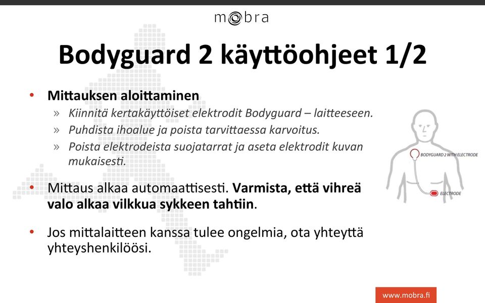 » Poista elektrodeista suojatarrat ja aseta elektrodit kuvan mukaises/. Mi?