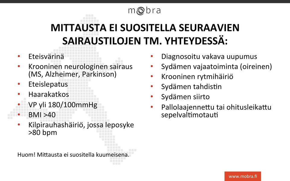 VP yli 180/100mmHg BMI >40 Kilpirauhashäirio, jossa leposyke >80 bpm Diagnosoitu vakava uupumus Sydämen