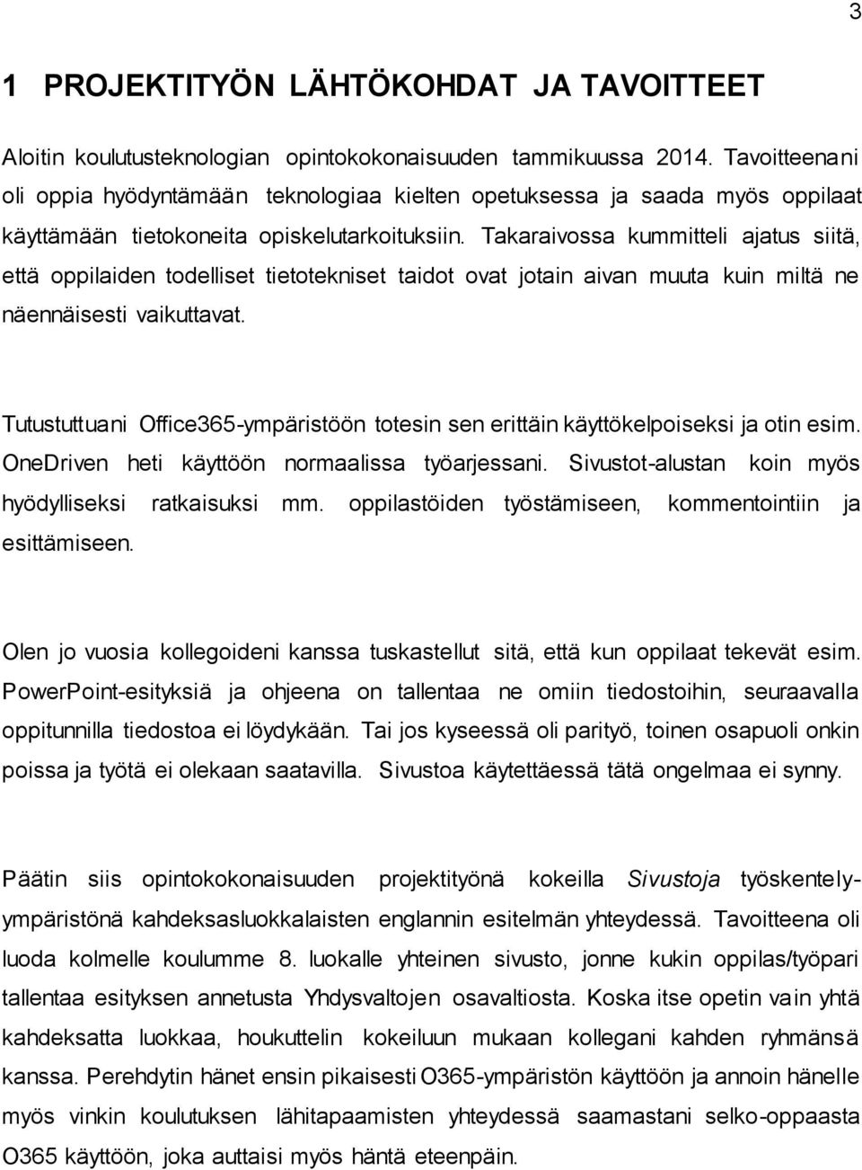 Takaraivossa kummitteli ajatus siitä, että oppilaiden todelliset tietotekniset taidot ovat jotain aivan muuta kuin miltä ne näennäisesti vaikuttavat.