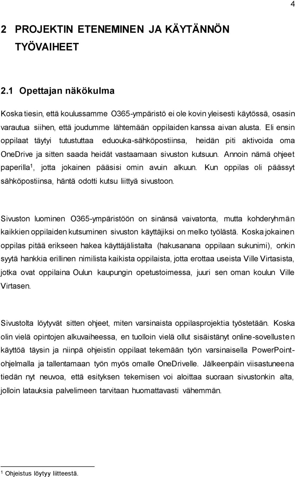 Eli ensin oppilaat täytyi tutustuttaa eduouka-sähköpostiinsa, heidän piti aktivoida oma OneDrive ja sitten saada heidät vastaamaan sivuston kutsuun.