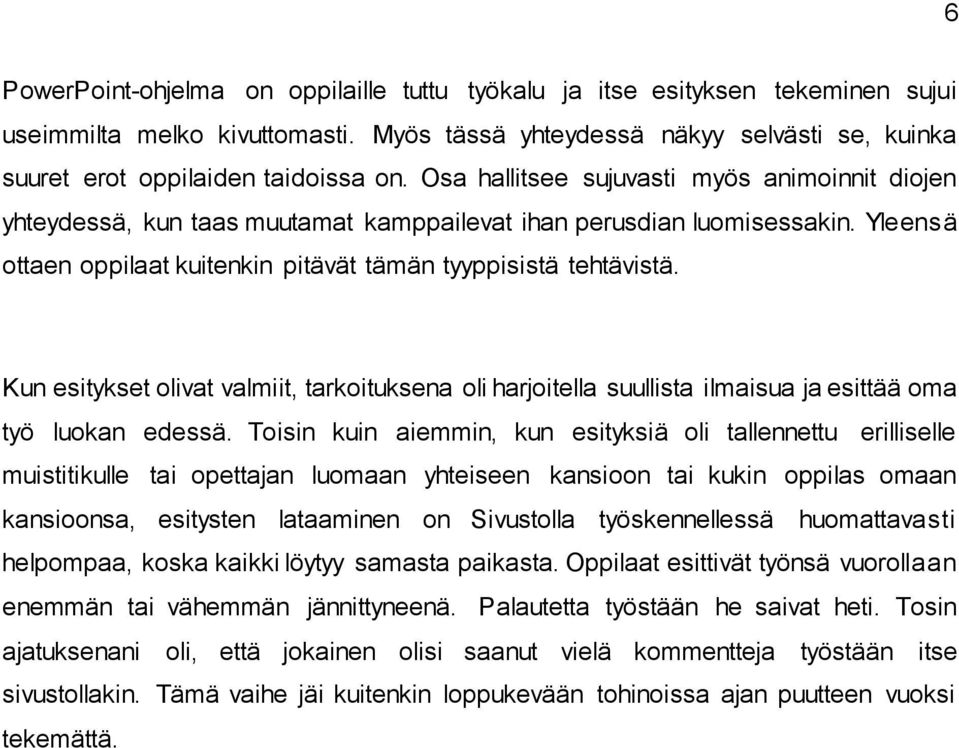 Kun esitykset olivat valmiit, tarkoituksena oli harjoitella suullista ilmaisua ja esittää oma työ luokan edessä.