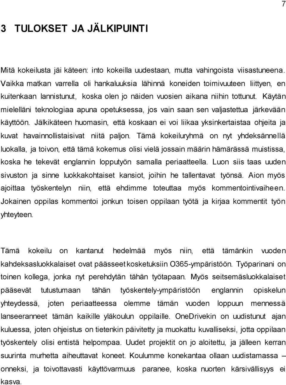 Käytän mielelläni teknologiaa apuna opetuksessa, jos vain saan sen valjastettua järkevään käyttöön.