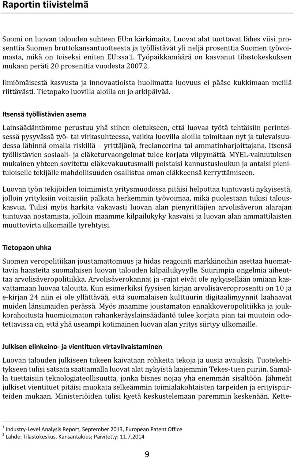 Työpaikkamäärä on kasvanut tilastokeskuksen mukaan peräti 20 prosenttia vuodesta 20072. Ilmiömäisestä kasvusta ja innovaatioista huolimatta luovuus ei pääse kukkimaan meillä riittävästi.