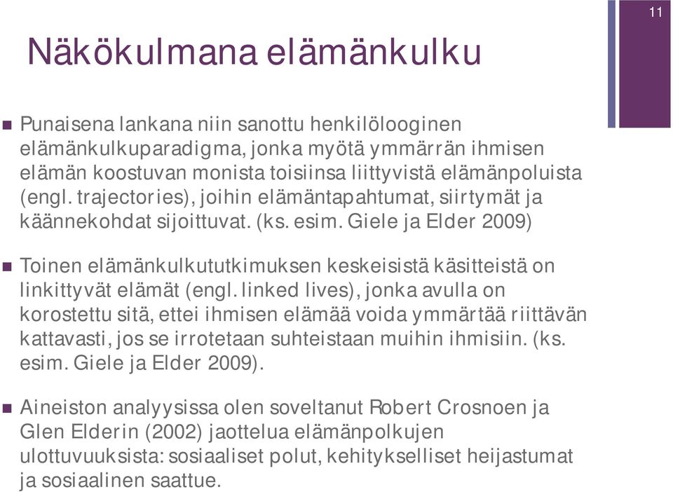 Giele ja Elder 2009) Toinen elämänkulkututkimuksen keskeisistä käsitteistä on linkittyvät elämät (engl.