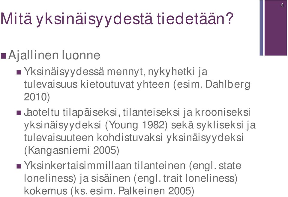 Dahlberg 2010) Jaoteltu tilapäiseksi, tilanteiseksi ja krooniseksi yksinäisyydeksi (Young 1982) sekä