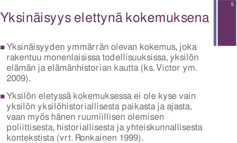 Yksilön eletyssä kokemuksessa ei ole kyse vain yksilön yksilöhistoriallisesta paikasta ja ajasta, vaan