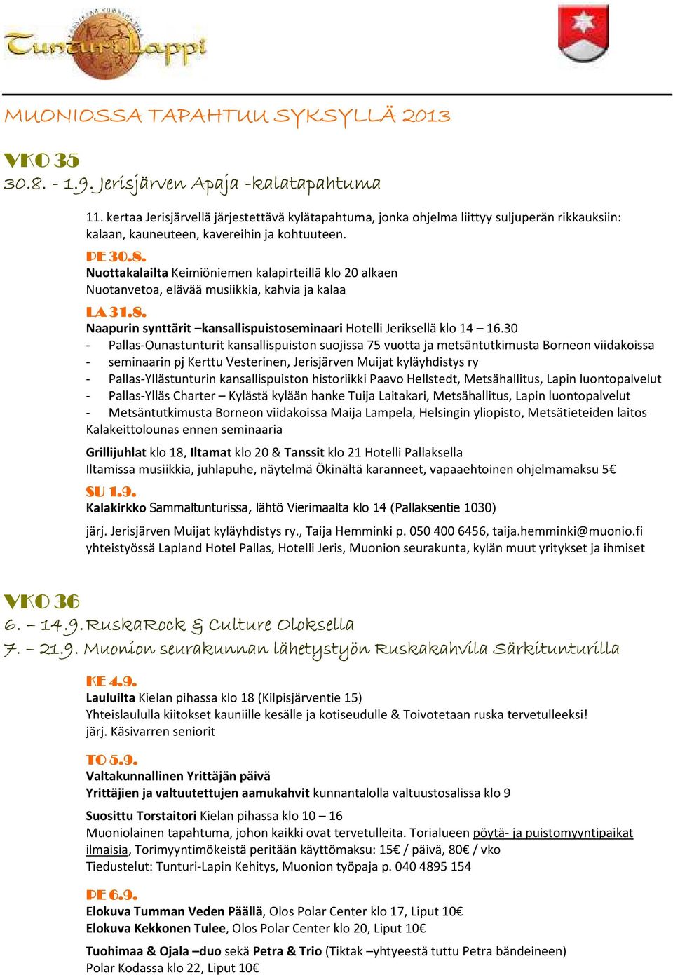 30 - Pallas-Ounastunturit kansallispuiston suojissa 75 vuotta ja metsäntutkimusta Borneon viidakoissa - seminaarin pj Kerttu Vesterinen, Jerisjärven Muijat kyläyhdistys ry - Pallas-Yllästunturin