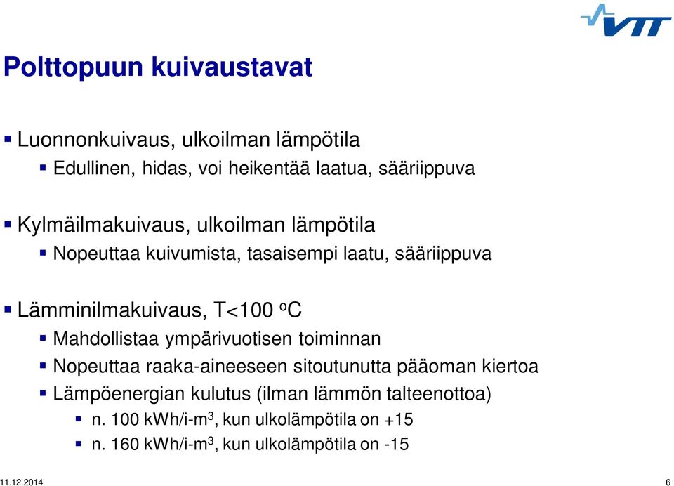 C Mahdollistaa ympärivuotisen toiminnan Nopeuttaa raaka-aineeseen sitoutunutta pääoman kiertoa Lämpöenergian kulutus