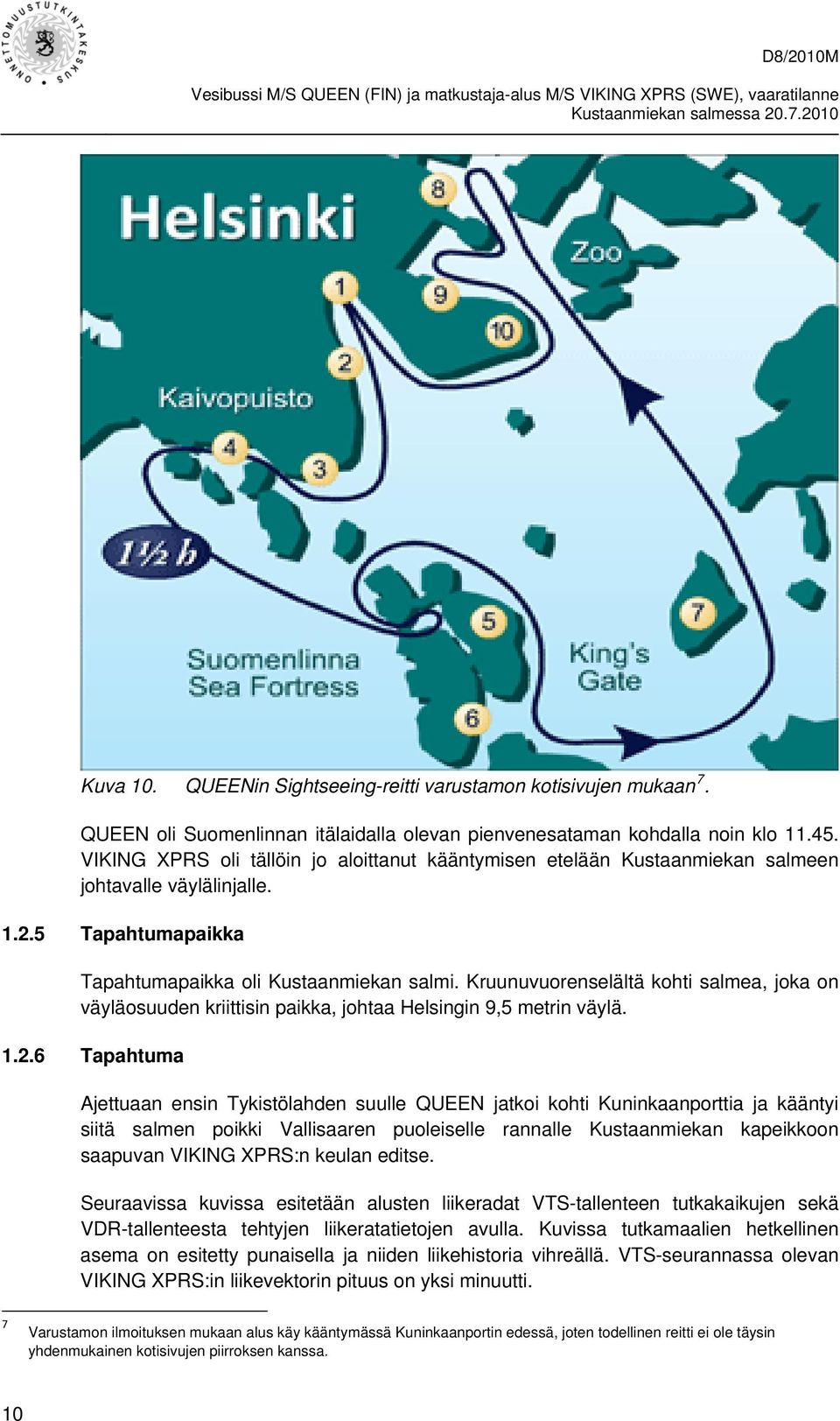 Kruunuvuorenselältä kohti salmea, joka on väyläosuuden kriittisin paikka, johtaa Helsingin 9,5 metrin väylä. 1.2.