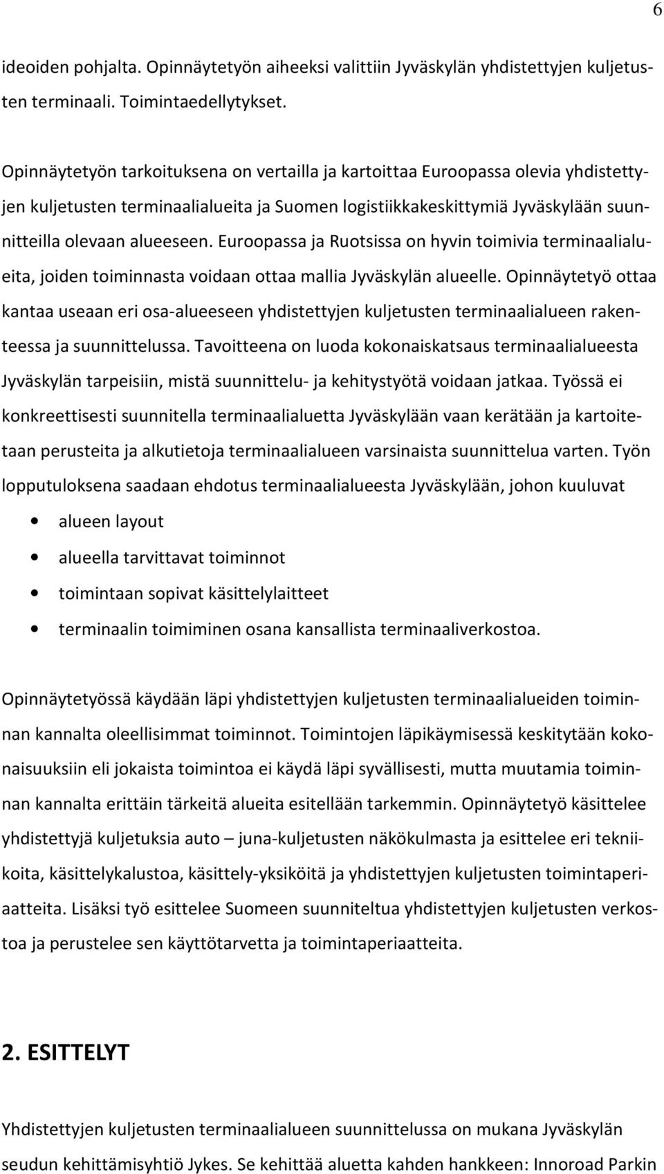 Euroopassa ja Ruotsissa on hyvin toimivia terminaalialueita, joiden toiminnasta voidaan ottaa mallia Jyväskylän alueelle.