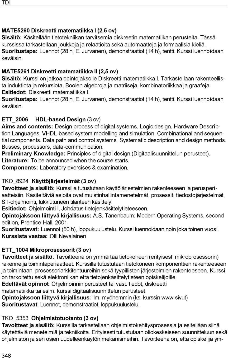 MATE5261 Diskreetti matematiikka II (2,5 ov) Sisältö: Kurssi on jatkoa opintojaksolle Diskreetti matematiikka I.
