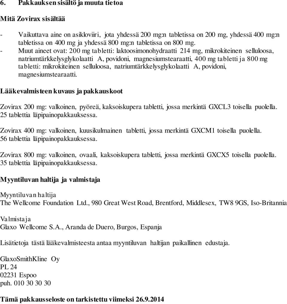 - Muut aineet ovat: 200 mg tabletti: laktoosimonohydraatti 214 mg, mikrokiteinen selluloosa, natriumtärkkelysglykolaatti A, povidoni, magnesiumstearaatti, 400 mg tabletti ja 800 mg tabletti: