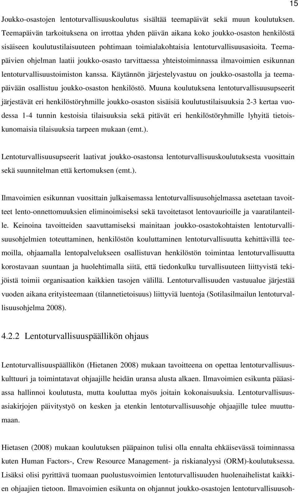 Teemapäivien ohjelman laatii joukko-osasto tarvittaessa yhteistoiminnassa ilmavoimien esikunnan lentoturvallisuustoimiston kanssa.