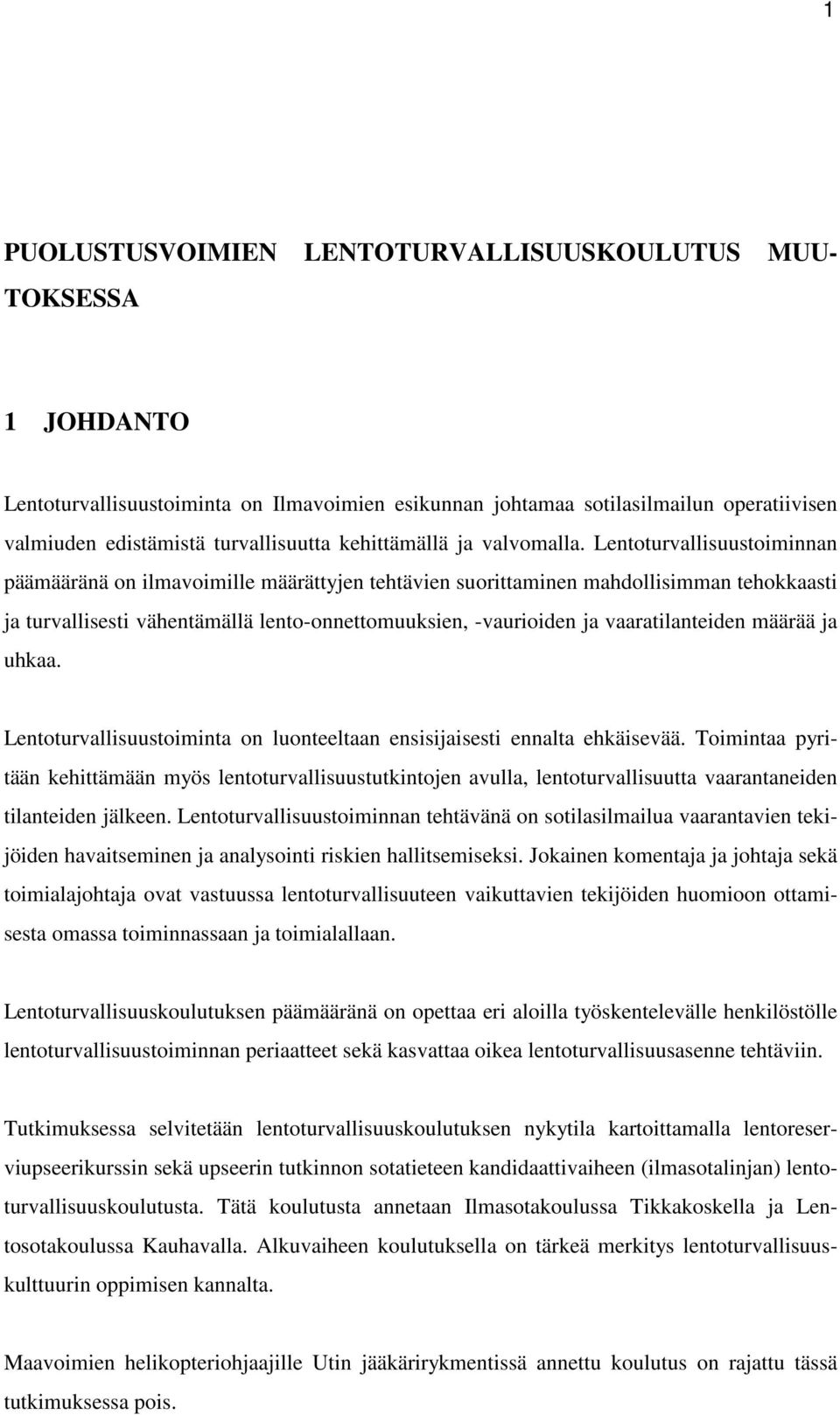 Lentoturvallisuustoiminnan päämääränä on ilmavoimille määrättyjen tehtävien suorittaminen mahdollisimman tehokkaasti ja turvallisesti vähentämällä lento-onnettomuuksien, -vaurioiden ja