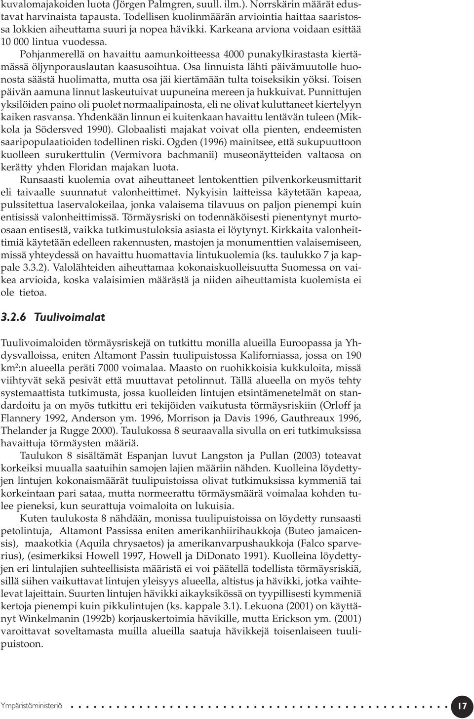 Pohjanmerellä on havaittu aamunkoitteessa 4000 punakylkirastasta kiertämässä öljynporauslautan kaasusoihtua.