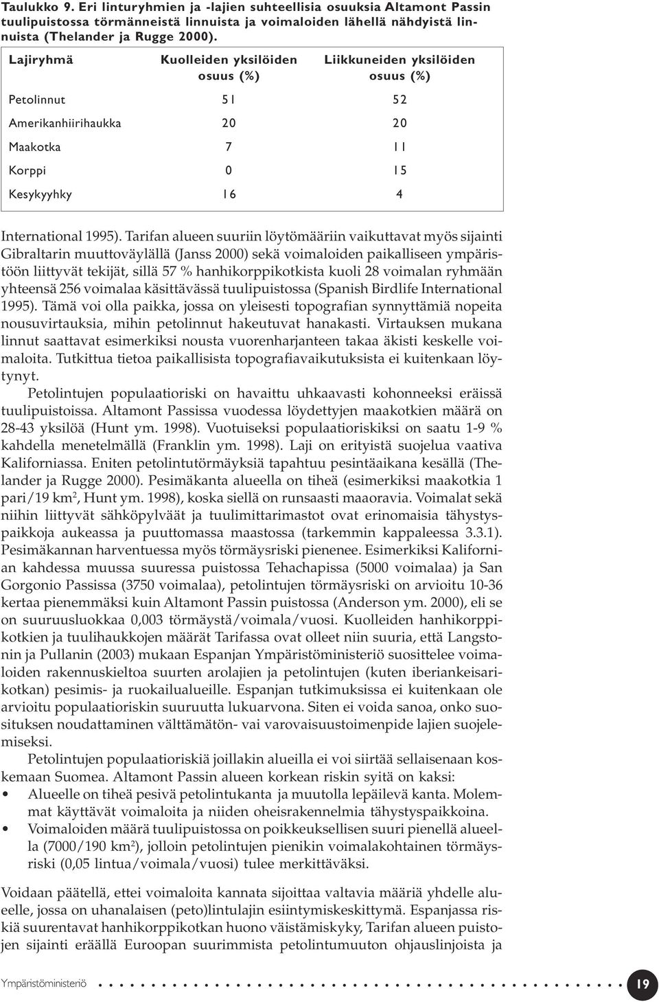 Tarifan alueen suuriin löytömääriin vaikuttavat myös sijainti Gibraltarin muuttoväylällä (Janss 2000) sekä voimaloiden paikalliseen ympäristöön liittyvät tekijät, sillä 57 % hanhikorppikotkista kuoli