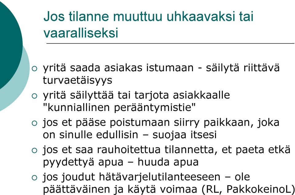 poistumaan siirry paikkaan, joka on sinulle edullisin suojaa itsesi jos et saa rauhoitettua tilannetta,