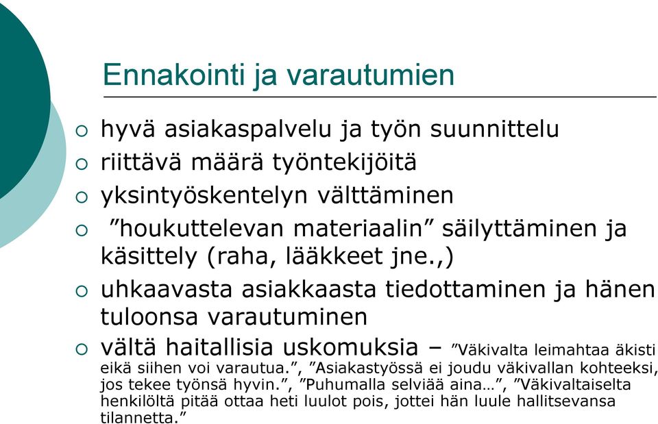 ,) uhkaavasta asiakkaasta tiedottaminen ja hänen tuloonsa varautuminen vältä haitallisia uskomuksia Väkivalta leimahtaa äkisti eikä