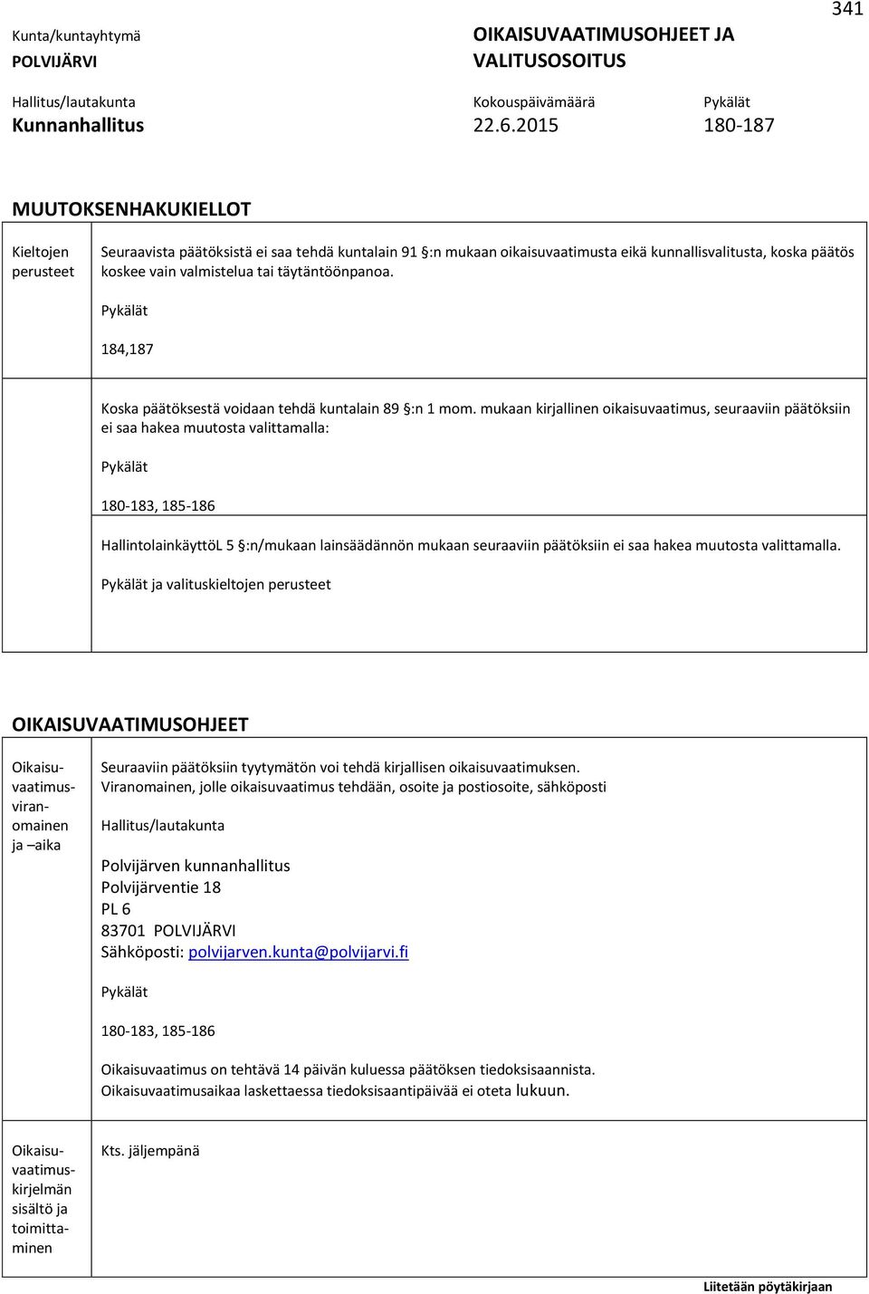 täytäntöönpanoa. Pykälät 184,187 Koska päätöksestä voidaan tehdä kuntalain 89 :n 1 mom.