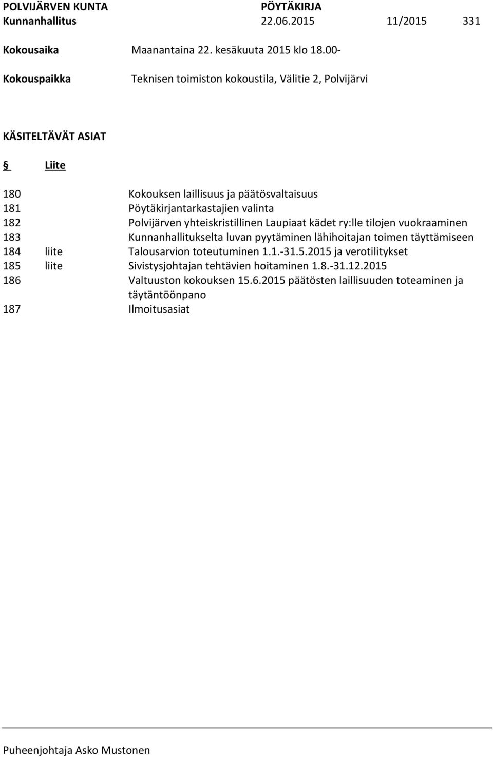 päätösvaltaisuus Pöytäkirjantarkastajien valinta Polvijärven yhteiskristillinen Laupiaat kädet ry:lle tilojen vuokraaminen Kunnanhallitukselta luvan pyytäminen