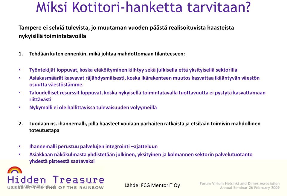 koska ikärakenteen muutos kasvattaa ikääntyvän väestön osuutta väestöstämme.