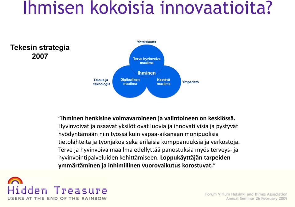 monipuolisia tietolähteitä ja työnjakoa sekä erilaisia kumppanuuksia ja verkostoja.
