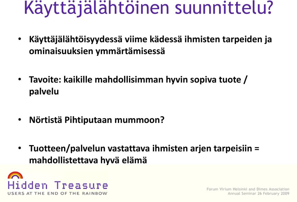ymmärtämisessä Tavoite: kaikille mahdollisimman hyvin sopiva tuote /
