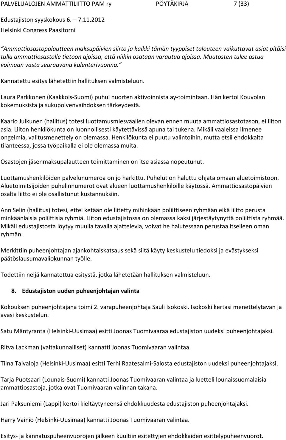 Laura Parkkonen (Kaakkois-Suomi) puhui nuorten aktivoinnista ay-toimintaan. Hän kertoi Kouvolan kokemuksista ja sukupolvenvaihdoksen tärkeydestä.