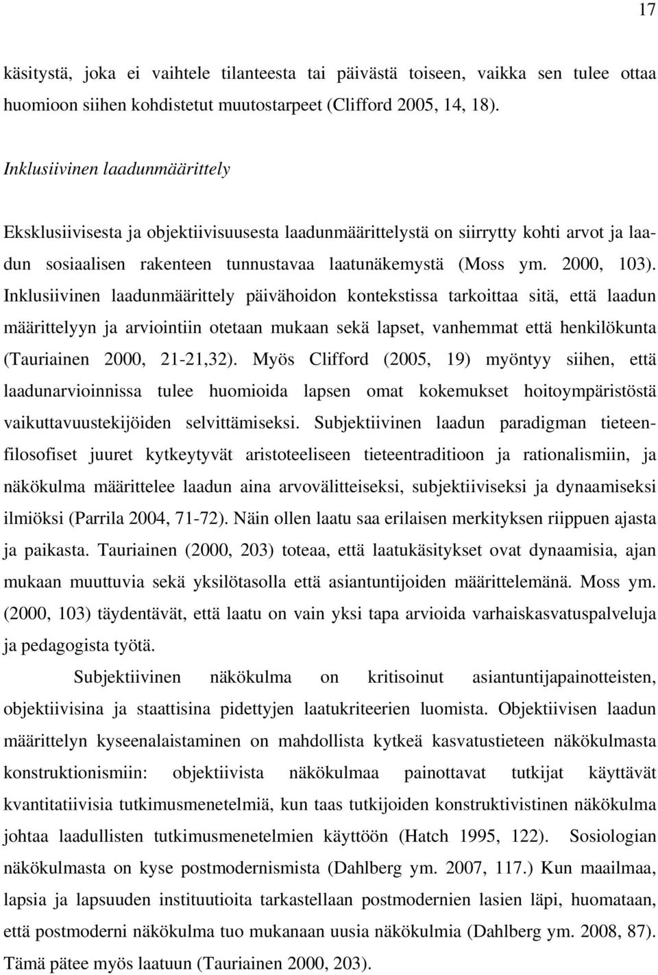 Inklusiivinen laadunmäärittely päivähoidon kontekstissa tarkoittaa sitä, että laadun määrittelyyn ja arviointiin otetaan mukaan sekä lapset, vanhemmat että henkilökunta (Tauriainen 2000, 21-21,32).