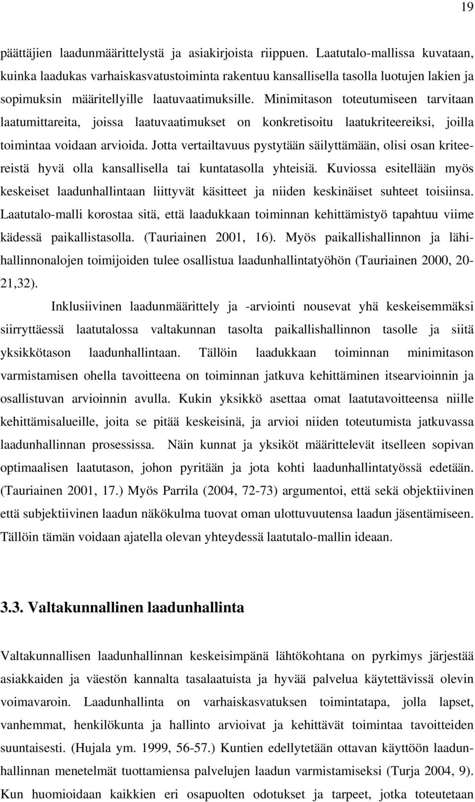 Minimitason toteutumiseen tarvitaan laatumittareita, joissa laatuvaatimukset on konkretisoitu laatukriteereiksi, joilla toimintaa voidaan arvioida.