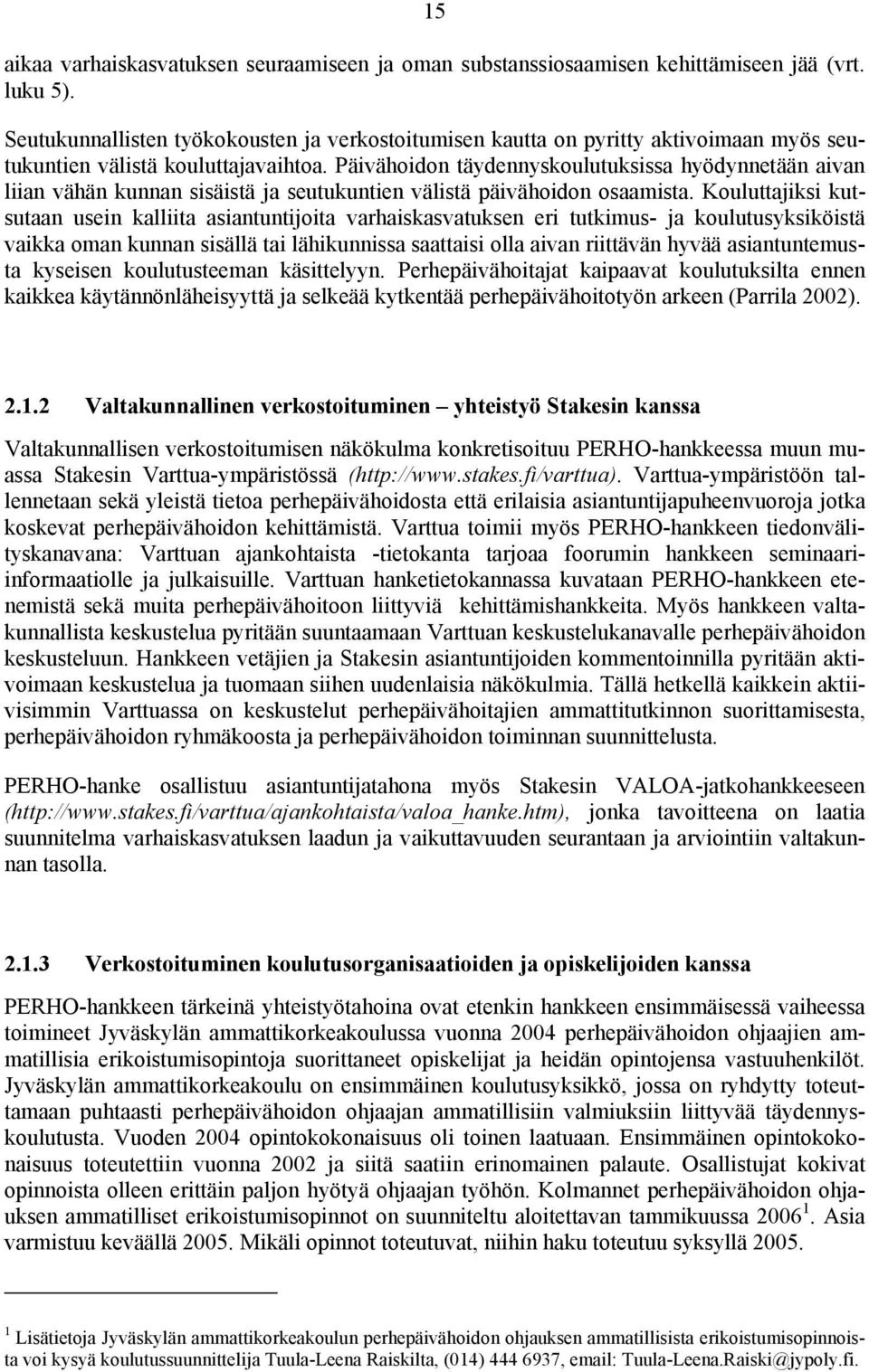 Päivähoidon täydennyskoulutuksissa hyödynnetään aivan liian vähän kunnan sisäistä ja seutukuntien välistä päivähoidon osaamista.