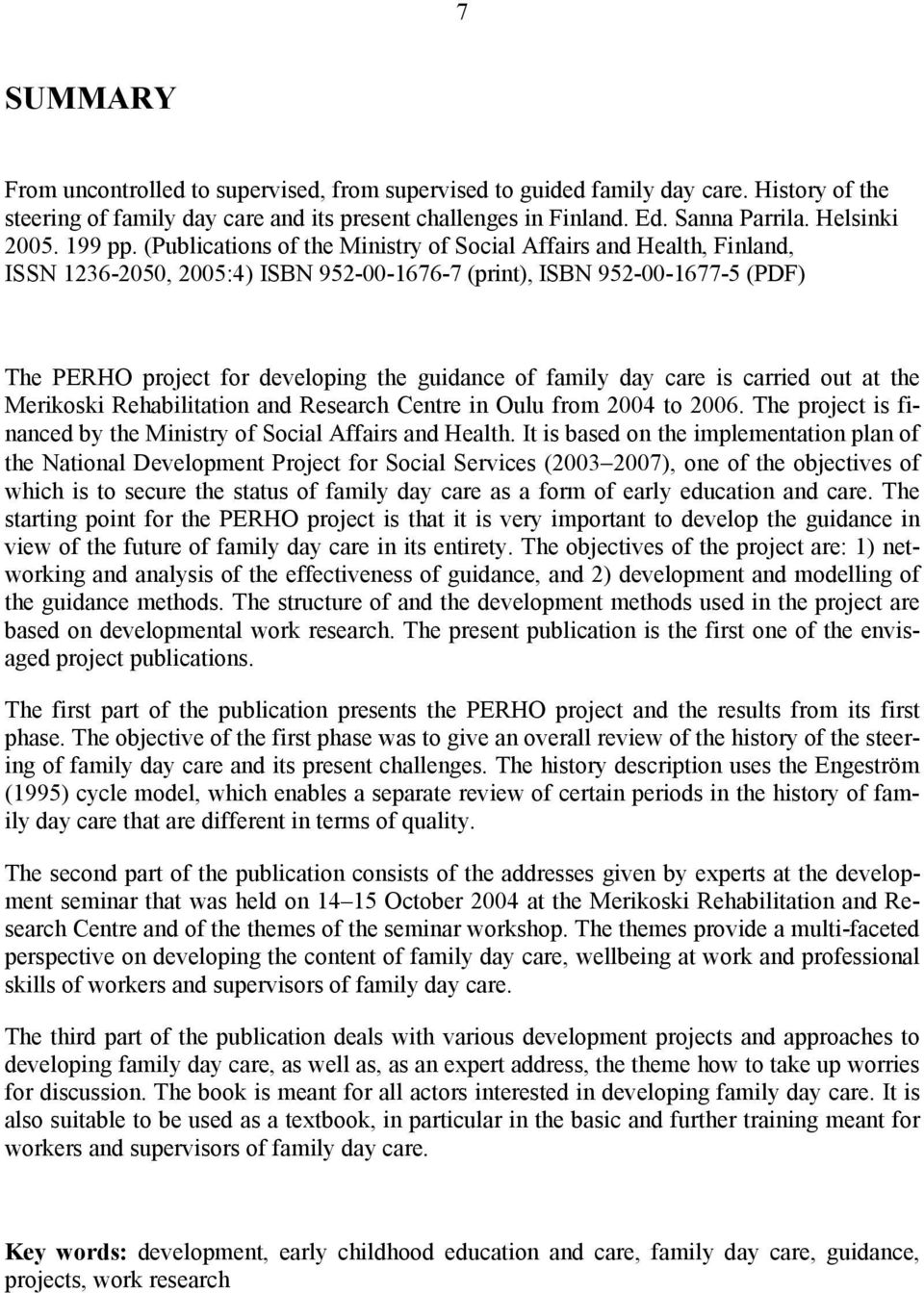 (Publications of the Ministry of Social Affairs and Health, Finland, ISSN 1236-2050, 2005:4) ISBN 952-00-1676-7 (print), ISBN 952-00-1677-5 (PDF) The PERHO project for developing the guidance of