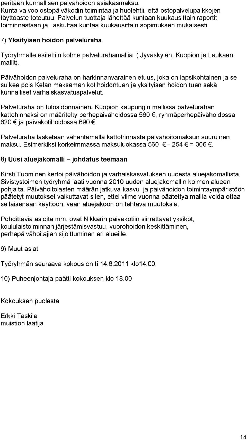 Työryhmälle esiteltiin kolme palvelurahamallia ( Jyväskylän, Kuopion ja Laukaan mallit).