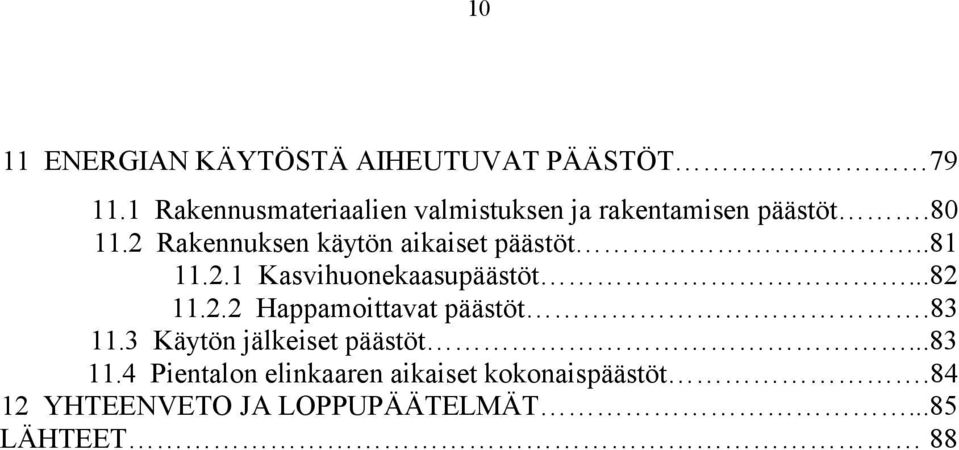 2 Rakennuksen käytön aikaiset päästöt..81 11.2.1 Kasvihuonekaasupäästöt...82 11.2.2 Happamoittavat päästöt.