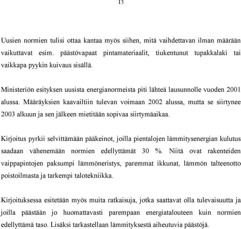 Määräyksien kaavailtiin tulevan voimaan 2002 alussa, mutta se siirtynee 2003 alkuun ja sen jälkeen mietitään sopivaa siirtymäaikaa.