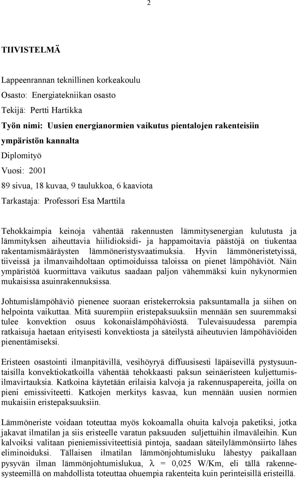 hiilidioksidi- ja happamoitavia päästöjä on tiukentaa rakentamismääräysten lämmöneristysvaatimuksia.